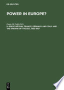 Power in Europe? II : Great Britain, France, Germany, and Italy, and the origins of the EEC, 1952-1957 /