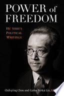 Power of freedom : Hu Shih's political writings / edited by Chih-p'ing Chou and Carlos Yu-Kai Lin.