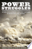 Power struggles : hydro development and First Nations in Manitoba and Quebec /