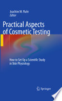 Practical aspects of cosmetic testing : how to set up a scientific study in skin physiology / Joachim W. Fluhr, editor.
