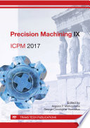Precision machining IX : ICPM 2017 : selected, peer reviewed papers from the 9th International Congress on Precision Machining ICPM 2017, September 6-9, 2017, Athens, Greece /