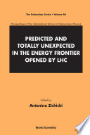 Predicted and totally unexpected in the energy frontier opened by LHC : proceedings of the International School of Subnuclear Physics /