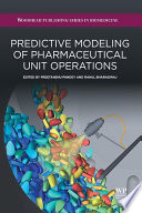 Predictive modeling of pharmaceutical unit operations / edited by Preetanshu Pandey, Rahul Bharadwaj.