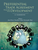 Preferential trade agreement policies for development a handbook / Jean-Pierre Chauffour and Jean-Christophe Maur, editors.