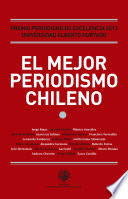 Premio Periodismo de Excelencia Universidad Alberto Hurtado : el mejor periodismo chileno 2013.