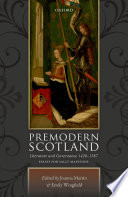 Premodern Scotland : literature and governance 1420-1587 : essays for Sally Mapstone / edited by Joanna Martin and Emily Wingfield.