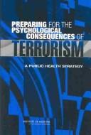 Preparing for the psychological consequences of terrorism : a public health strategy / Committee on Responding to the Psychological Consequences of Terrorism, Board on Neuroscience and Behavioral Health ; Adrienne Stith Butler, Allison M. Panzer, Lewis R. Goldfrank, editors.