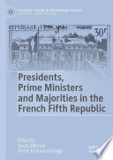 Presidents, prime ministers and majorities in the French Fifth Republic / Sergiu Mişcoiu, Pierre-Emmanuel Guigo, editors.