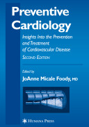 Preventive cardiology : insights into the prevention and treatment of cardiovascular disease / edited by JoAnne Micale Foody.