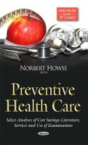 Preventive health care : select analyses of cost savings literature, services and use of examinations /