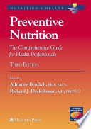 Preventive nutrition : the comprehensive guide for health professionals / edited by Adrianne Bendich and Richard J. Deckelbaum ; foreword by Alfred Sommer.
