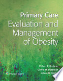 Primary care : evaluation and management of obesity / editors, Robert F. Kushner, Daniel H. Bessesen, Adam H. Gilden.