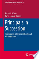 Principals in succession : transfer and rotation in educational administration / Robert E. White, Karyn Cooper, editors.