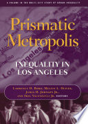 Prismatic metropolis : inequality in Los Angeles / Lawrence D. Bobo [and three others], editors.