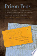 Prison pens : gender, memory, and imprisonment in the writings of Mollie Scollay and Wash Nelson, 1863-1866 / edited by Timothy J. Williams and Evan A. Kutzler.