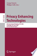 Privacy enhancing technologies : 6th international workshop, PET 2006, Cambridge, UK, June 28-30, 2006 ; revised selected papers /