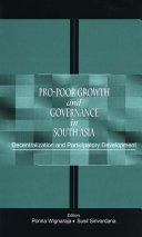 Pro-poor growth and governance in South Asia : decentralization and participatory development / edited by Ponna Wignaraja, Sushil Sirivardana.