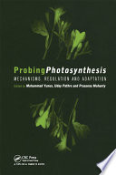 Probing photosynthesis : mechanisms, regulation and adaptation / edited by Mohammad Yunus, Uday Pathre, Prasanna Mohanty.