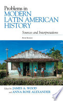 Problems in modern Latin American history : sources and interpretations /