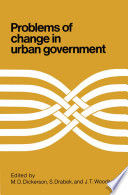 Problems of change in urban government / edited by M.O. Dickerson, S. Drabek, and J.T. Woods.