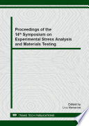 Proceedings of the 14th Symposium on Experimental Stress Analysis and Materials Testing : selected, peer reviewed papers from the 14th Symposium on Experimental Stress Analysis and Materials Testing with the Occasion of 90 Years of Strength of Materials Laboratory from POLITECHNICA University Timisoara May 23-25, 2013, Timisoara, Romania /