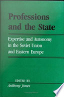 Professions and the state : expertise and autonomy in the Soviet Union and Eastern Europe /