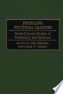 Profiling political leaders : cross-cultural studies of personality and behavior / edited by Ofer Feldman and Linda O. Valenty.