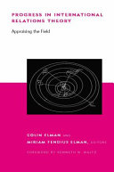 Progress in international relations theory : appraising the field / Colin Elman and Miriam Fendius Elman, editors.
