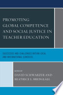 Promoting global competence and social justice in teacher education : successes and challenges within local and international contexts / edited by David Schwarzer and Beatrice L. Bridglall ; contributors, Perien Joniell Boer [and nineteen others].