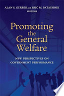 Promoting the general welfare : new perspectives on government performance / Alan S. Gerber, Eric M. Patashnik, editors.
