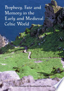 Prophecy, fate and memory in the early medieval Celtic world /