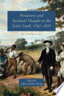 Proslavery and sectional thought in the early South, 1740-1829 : an anthology / edited by Jeffrey Robert Young.