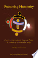 Protecting humanity : essays in international law and policy in honour of Navanethem Pillay /