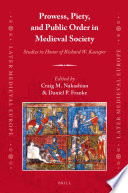 Prowess, piety, and public order in medieval society : studies in honor of Richard W. Kaeuper / edited by Craig M. Nakashian, Daniel P. Franke.