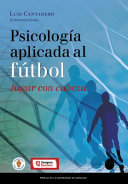Psicologia aplicada al futbol : jugar con cabeza / Luis Cantarero (coord.).