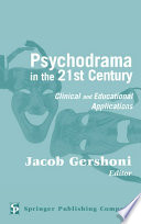 Psychodrama in the 21st century : clinical and educational applications / Jacob Gershoni, editor.