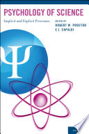 Psychology of science : implicit and explicit processes / edited by Robert W. Proctor and E.J. Capaldi.