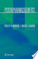 Psychopharmacogenetics / edited by Philip Gorwood, Michel Hamon.