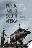 Public art in South Africa : bronze warriors and plastic presidents /