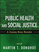 Public health and social justice [a Jossey-Bass reader] / Martin Donohoe, editor.