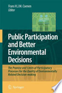 Public participation and better environmental decisions : the promise and limits of participatory processes for the quality of environmentally related decision-making /