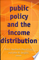 Public policy and the income distribution / Alan J. Auerbach, David Card, John M. Quigley, editors.