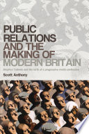 Public relations and the making of modern Britain : Stephen Tallents and the birth of a progressive media profession /