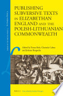 Publishing subversive texts in Elizabethan England and the Polish-Lithuanian Commonwealth / edited by Teresa Bela, Clarinda Calma, Jolanta Rzegocka.