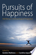 Pursuits of happiness : well-being in anthropological perspective / edited by Gordon Mathews and Carolina Izquierdo.