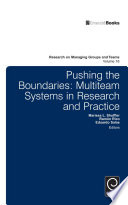 Pushing the boundaries : multiteam systems in research and practice / edited by Marissa Shuffler, Ramon Rico, Eduardo Salas ; contributors Joseph A. Allen [and thirty two others].