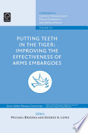 Putting teeth in the tiger : improving the effectiveness of arms embargoes / [editors] Michael Brzoska, George A. Lopez.