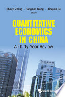 Quantitative economics in China : a thirty-year review / editors, Shouyi Zhang, Chinese Academy of Social Sciences, China; Tongsan Wang, Chinese Academy of Social Sciences, China; Xinquan Ge, Beijing Information Science and Technology University, China.