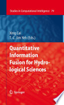 Quantitative information fusion for hydrological sciences / Xing Cai, T.-C. Jim Yeh (eds.).