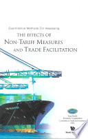 Quantitative methods for assessing the effects of non-tariff measures and trade facilitation / editors, Philippa Dee, Michael Ferrantino.